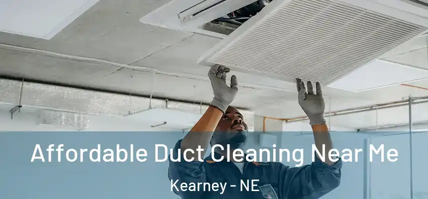  Affordable Duct Cleaning Near Me Kearney - NE