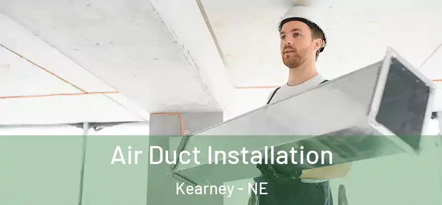  Air Duct Installation Kearney - NE