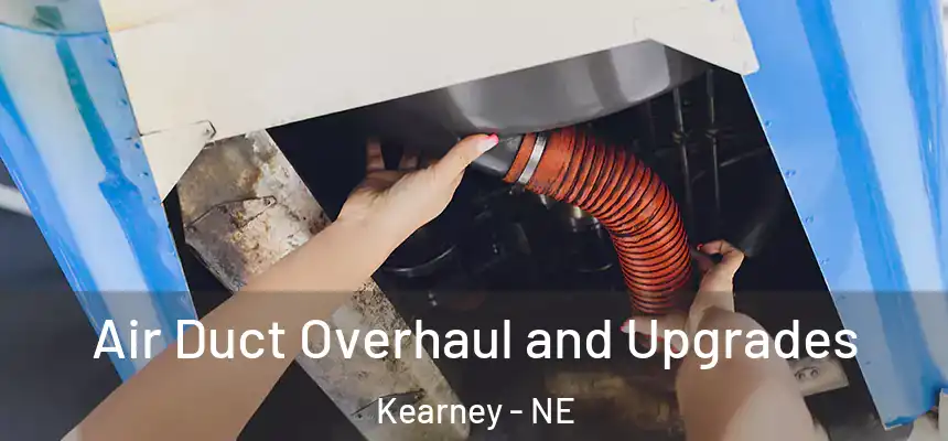  Air Duct Overhaul and Upgrades Kearney - NE