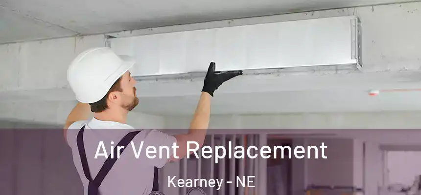  Air Vent Replacement Kearney - NE