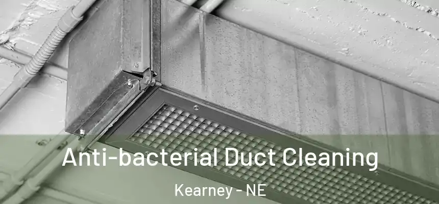  Anti-bacterial Duct Cleaning Kearney - NE