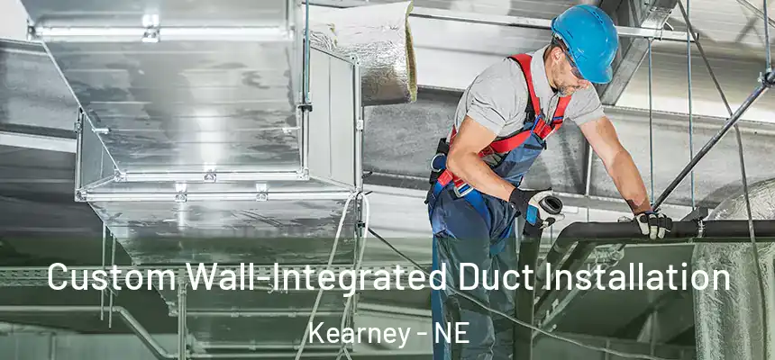  Custom Wall-Integrated Duct Installation Kearney - NE