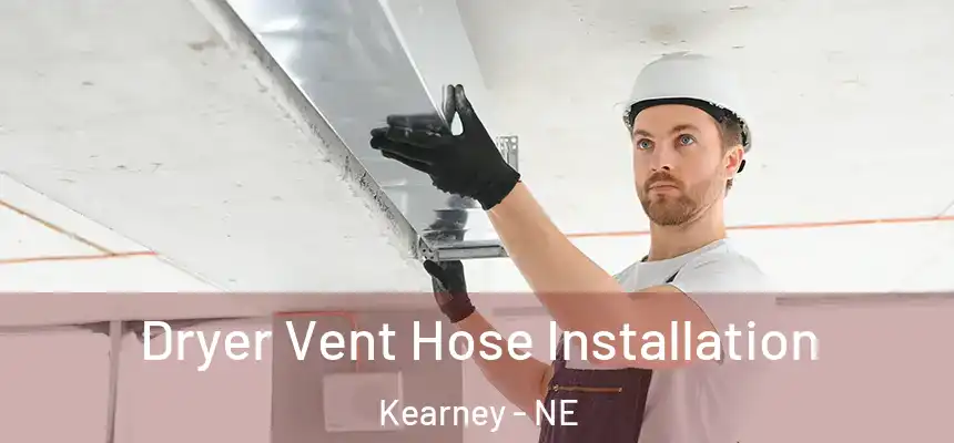  Dryer Vent Hose Installation Kearney - NE