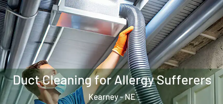  Duct Cleaning for Allergy Sufferers Kearney - NE