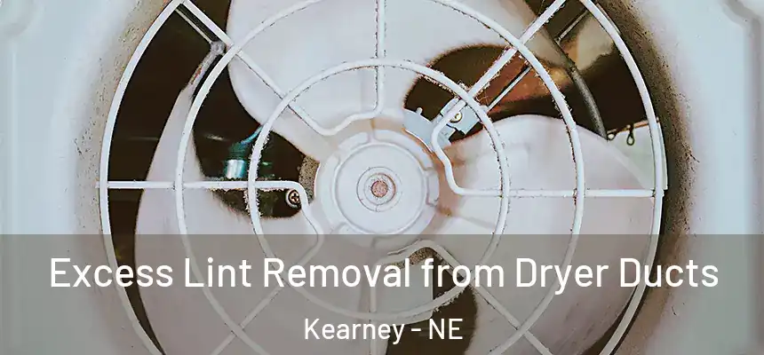  Excess Lint Removal from Dryer Ducts Kearney - NE