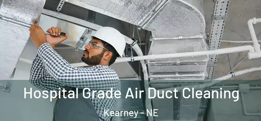  Hospital Grade Air Duct Cleaning Kearney - NE