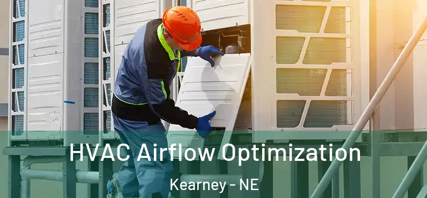  HVAC Airflow Optimization Kearney - NE