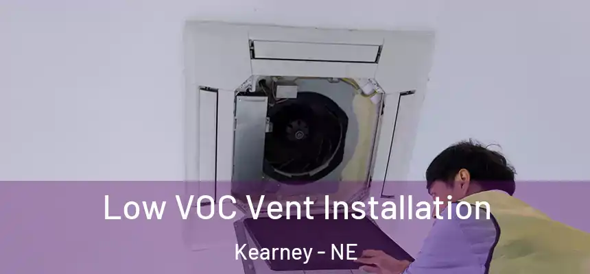  Low VOC Vent Installation Kearney - NE