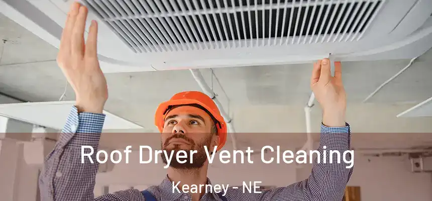  Roof Dryer Vent Cleaning Kearney - NE