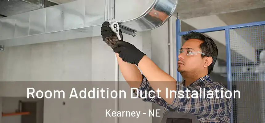  Room Addition Duct Installation Kearney - NE