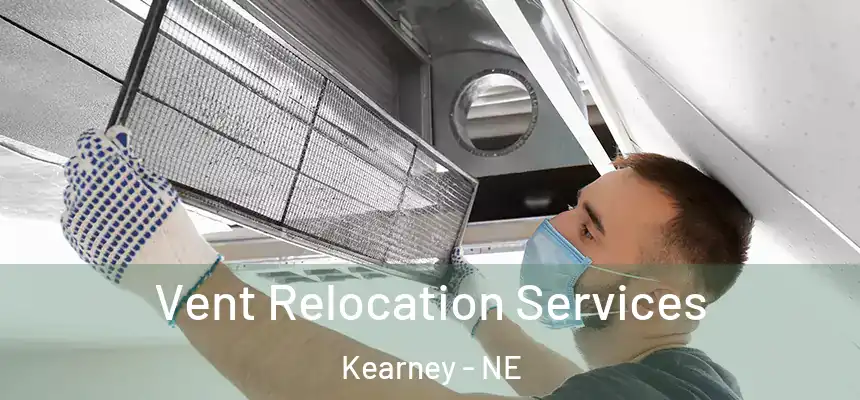  Vent Relocation Services Kearney - NE